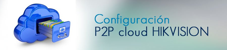Configurción P2P cloud HIKVISION